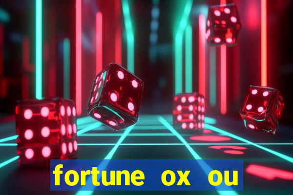 fortune ox ou fortune tiger